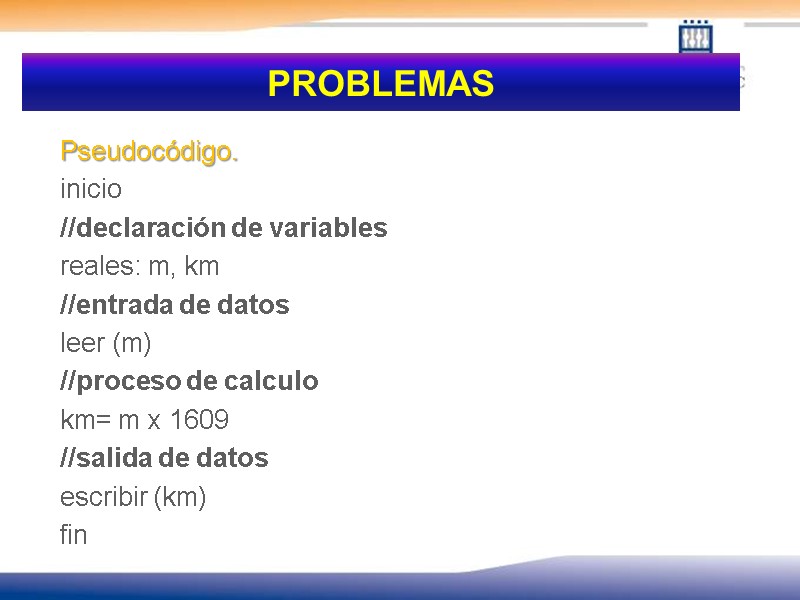 PROBLEMAS  Pseudocódigo.   inicio  //declaración de variables  reales: m, km